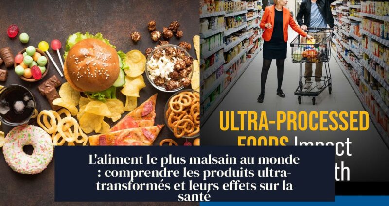 L'aliment le plus malsain au monde : comprendre les produits ultra-transformés et leurs effets sur la santé
