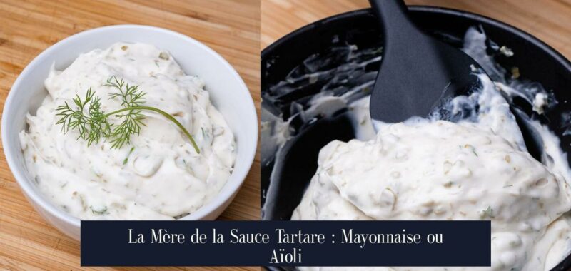 La Mère de la Sauce Tartare : Mayonnaise ou Aïoli