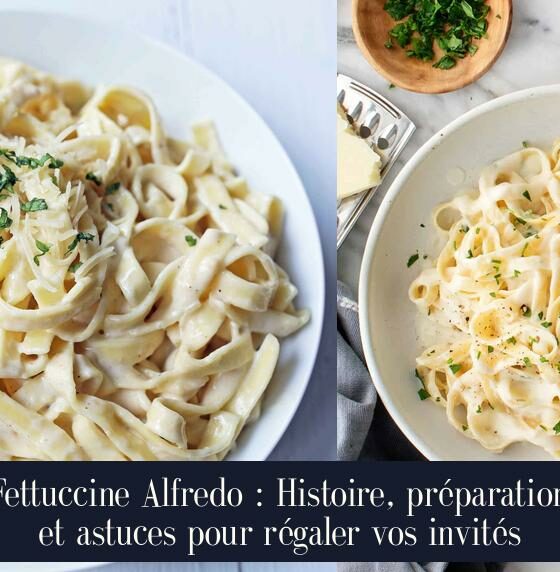 Fettuccine Alfredo : Histoire, préparation et astuces pour régaler vos invités