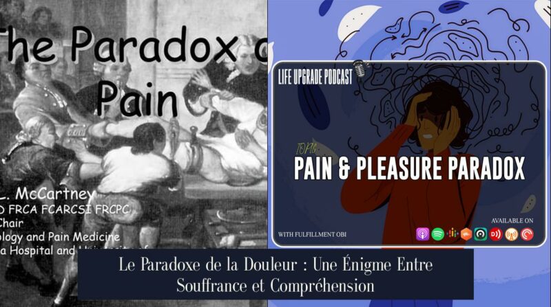 Le Paradoxe de la Douleur : Une Énigme Entre Souffrance et Compréhension