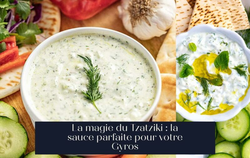 La magie du Tzatziki : la sauce parfaite pour votre Gyros
