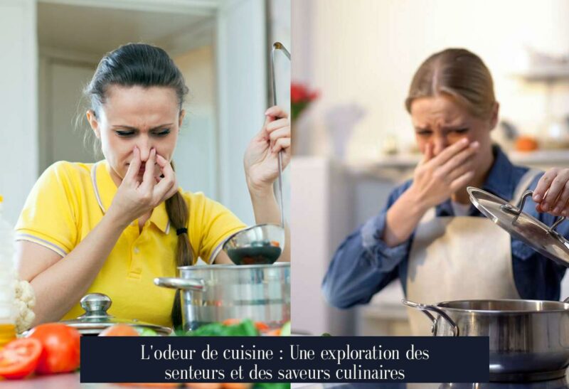 L'odeur de cuisine : Une exploration des senteurs et des saveurs culinaires