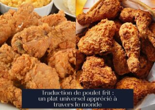 Traduction de poulet frit : un plat universel apprécié à travers le monde
