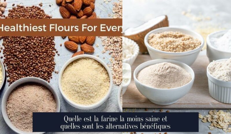 Quelle est la farine la moins saine et quelles sont les alternatives bénéfiques