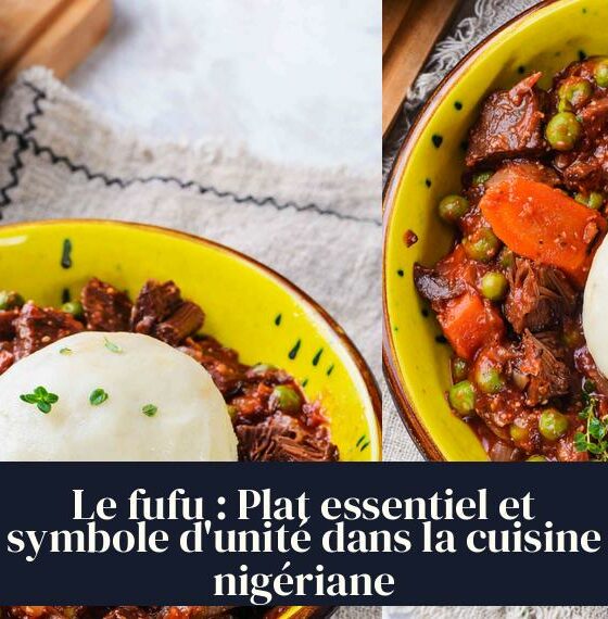 Le fufu : Plat essentiel et symbole d'unité dans la cuisine nigériane