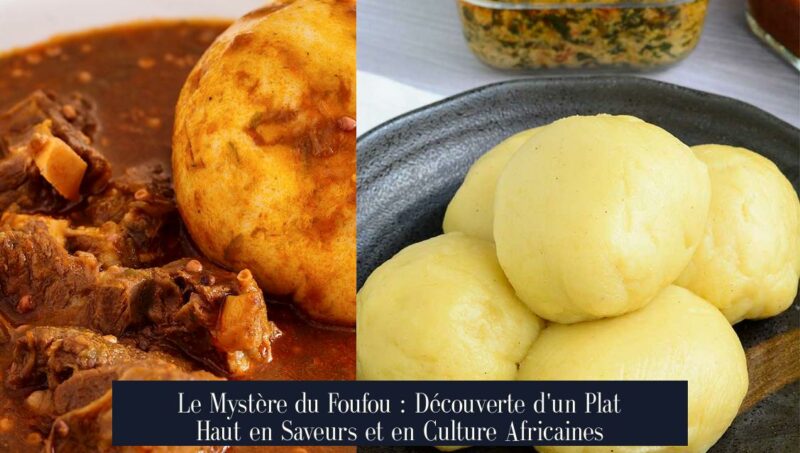 Le Mystère du Foufou : Découverte d'un Plat Haut en Saveurs et en Culture Africaines