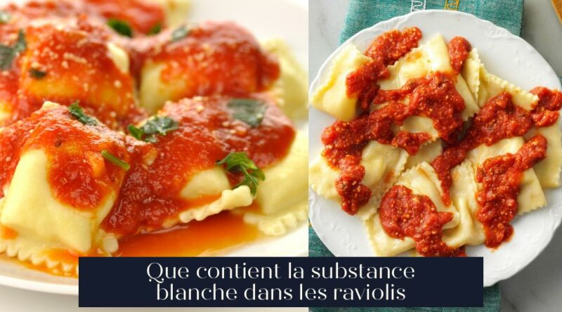 Que contient la substance blanche dans les raviolis