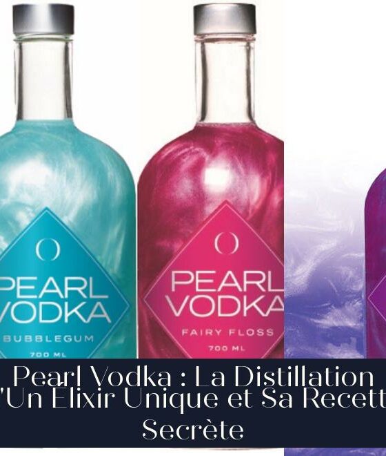 Pearl Vodka : La Distillation d'Un Élixir Unique et Sa Recette Secrète