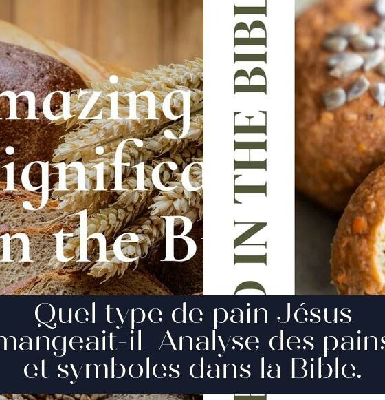 Quel type de pain Jésus mangeait-il Analyse des pains et symboles dans la Bible.