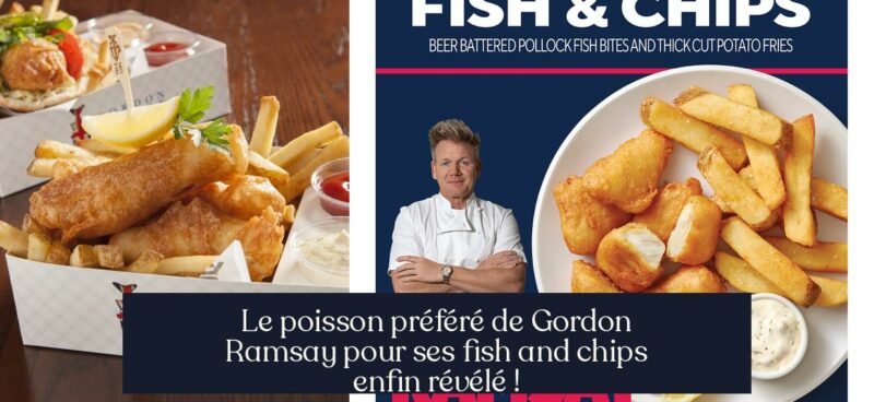 Le poisson préféré de Gordon Ramsay pour ses fish and chips enfin révélé !