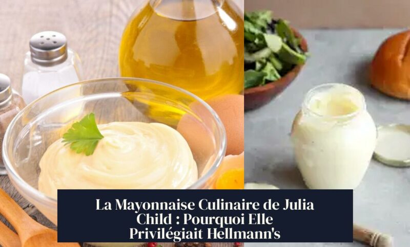 La Mayonnaise Culinaire de Julia Child : Pourquoi Elle Privilégiait Hellmann's