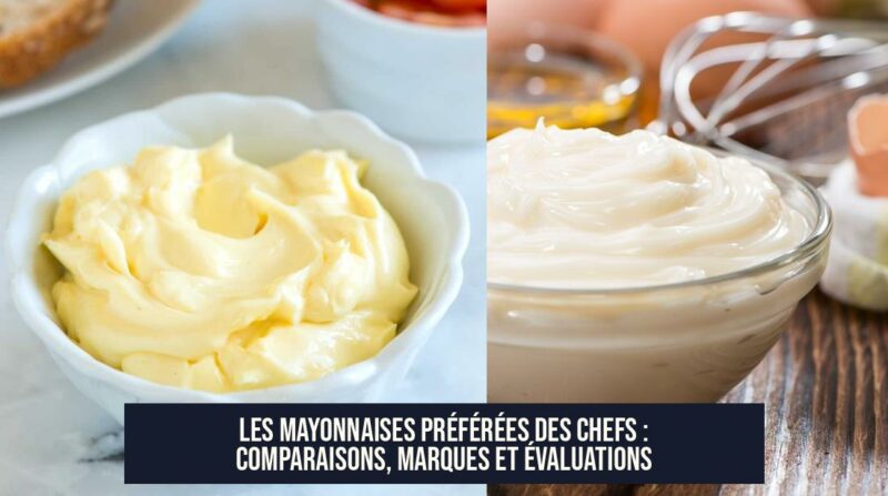 Les Mayonnaises Préférées des Chefs : Comparaisons, Marques et Évaluations