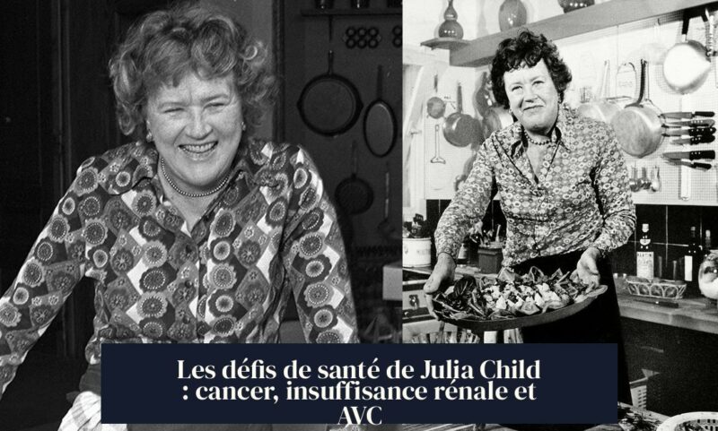 Les défis de santé de Julia Child : cancer, insuffisance rénale et AVC