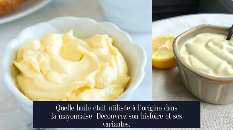 Quelle huile était utilisée à l'origine dans la mayonnaise Découvrez son histoire et ses variantes.
