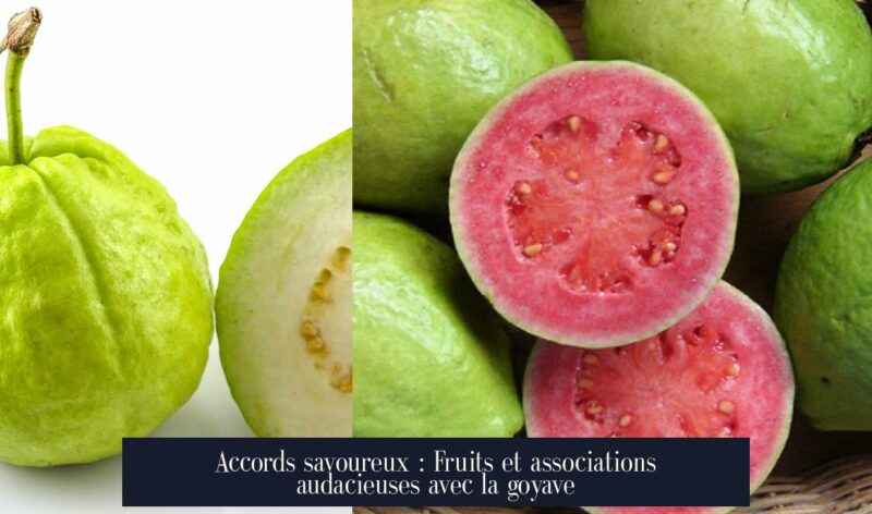 Accords savoureux : Fruits et associations audacieuses avec la goyave