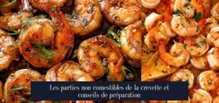 Les parties non comestibles de la crevette et conseils de préparation