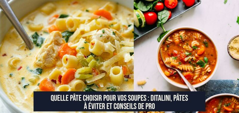 Quelle Pâte Choisir pour Vos Soupes : Ditalini, Pâtes à Éviter et Conseils de Pro