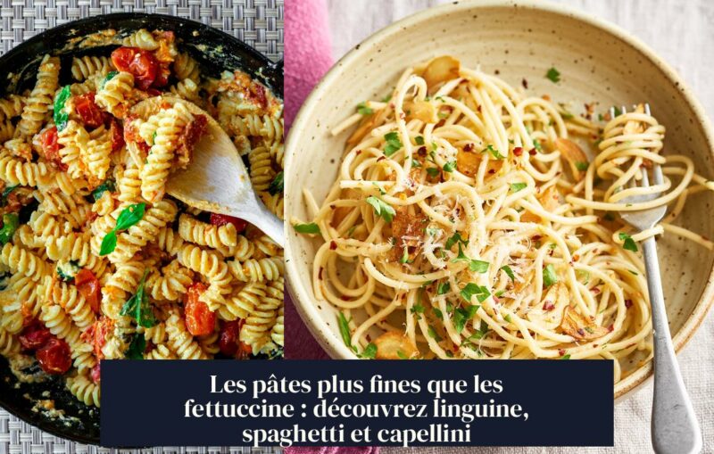 Les pâtes plus fines que les fettuccine : découvrez linguine, spaghetti et capellini