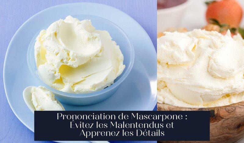 Prononciation de Mascarpone : Évitez les Malentendus et Apprenez les Détails