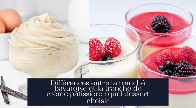 Différences entre la tranché bavaroise et la tranché de crème pâtissière : quel dessert choisir