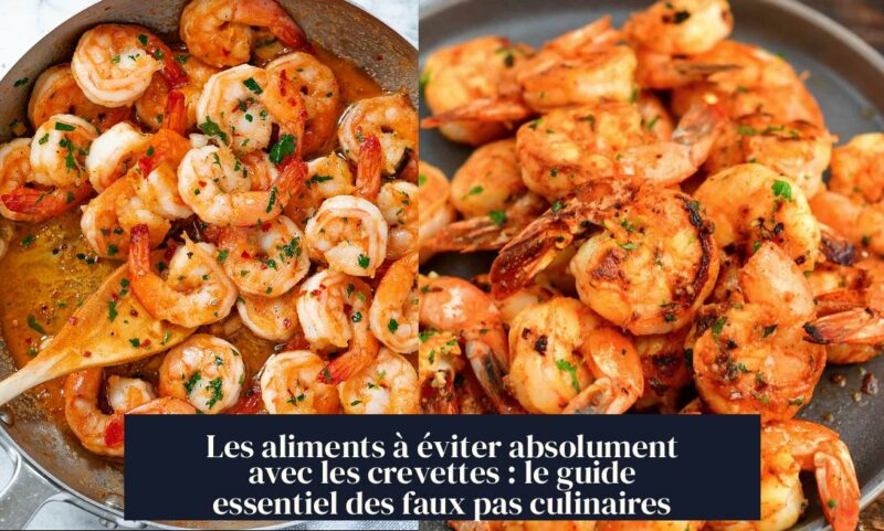 Les aliments à éviter absolument avec les crevettes : le guide essentiel des faux pas culinaires