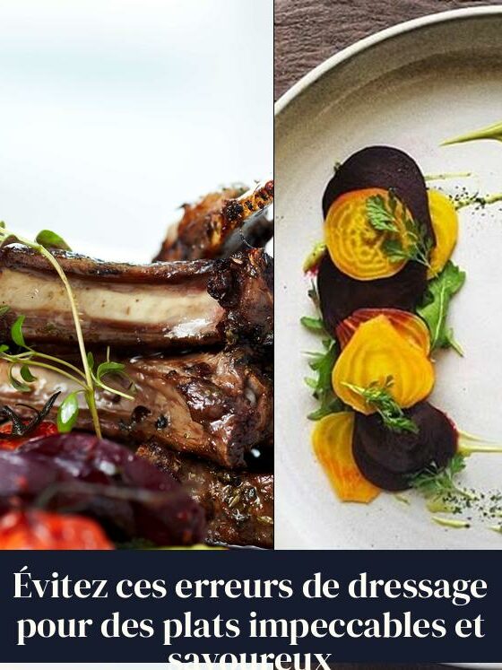 Évitez ces erreurs de dressage pour des plats impeccables et savoureux
