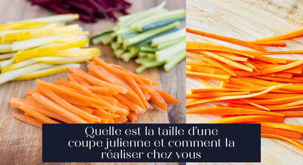 Quelle est la taille d'une coupe julienne et comment la réaliser chez vous