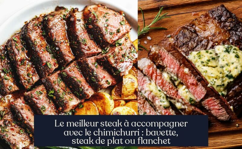 Le meilleur steak à accompagner avec le chimichurri : bavette, steak de plat ou flanchet