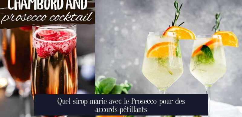 Quel sirop marie avec le Prosecco pour des accords pétillants