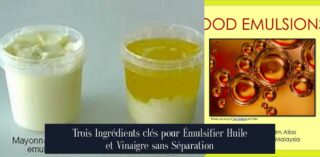 Trois Ingrédients clés pour Émulsifier Huile et Vinaigre sans Séparation