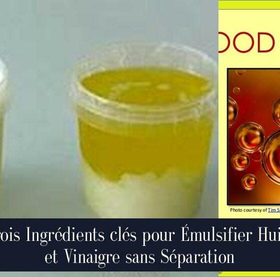 Trois Ingrédients clés pour Émulsifier Huile et Vinaigre sans Séparation