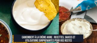 Camembert à la crème aigre : recettes, sauces et utilisations surprenantes pour vos restes