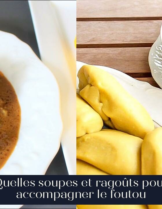 Quelles soupes et ragoûts pour accompagner le foutou