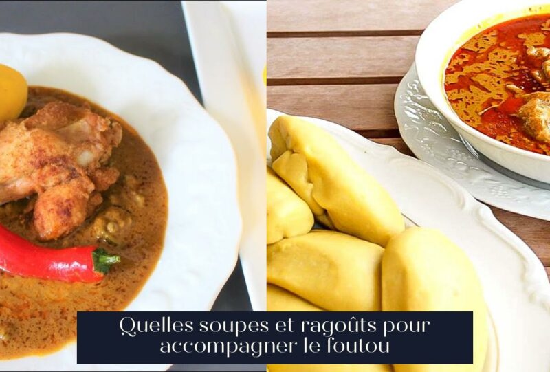 Quelles soupes et ragoûts pour accompagner le foutou