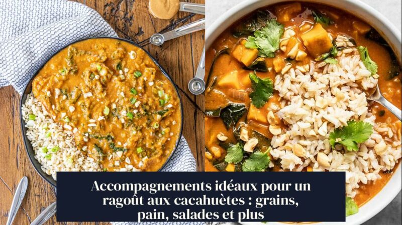 Accompagnements idéaux pour un ragoût aux cacahuètes : grains, pain, salades et plus