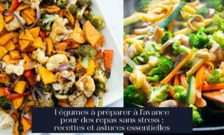 Légumes à préparer à l'avance pour des repas sans stress : recettes et astuces essentielles