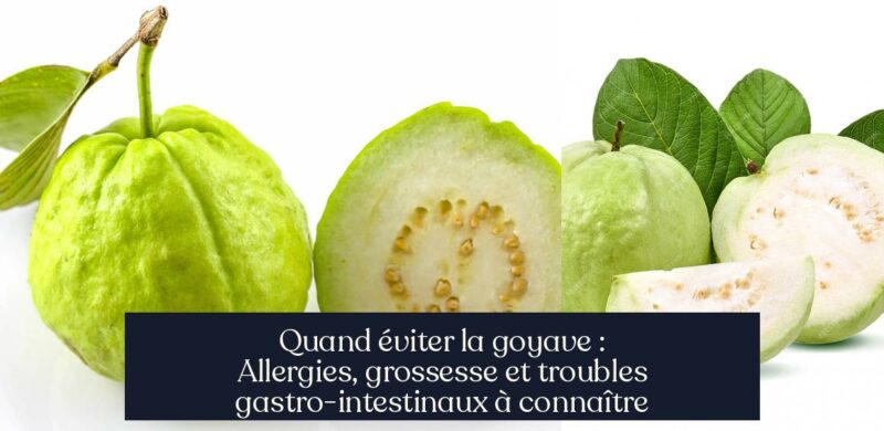 Quand éviter la goyave : Allergies, grossesse et troubles gastro-intestinaux à connaître