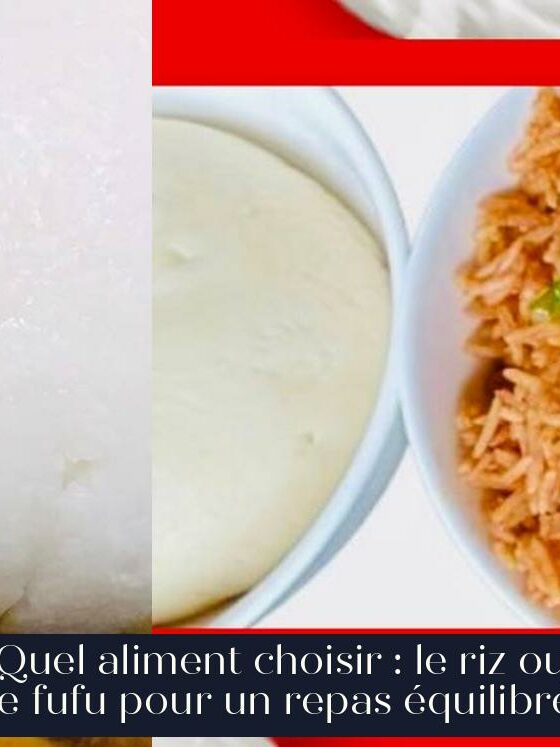 Quel aliment choisir : le riz ou le fufu pour un repas équilibré