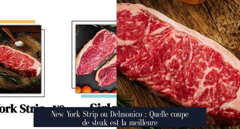 New York Strip ou Delmonico : Quelle coupe de steak est la meilleure