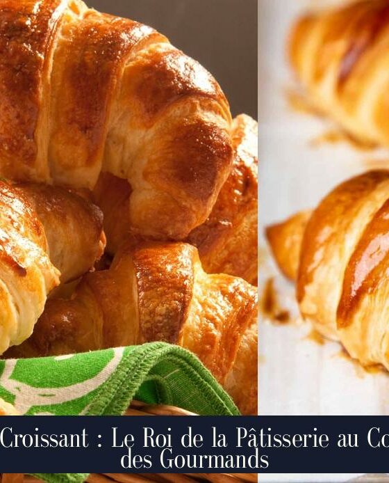 Le Croissant : Le Roi de la Pâtisserie au Cœur des Gourmands
