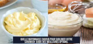 Quelle mayonnaise choisir pour sublimer votre sandwich Guide des meilleures options.