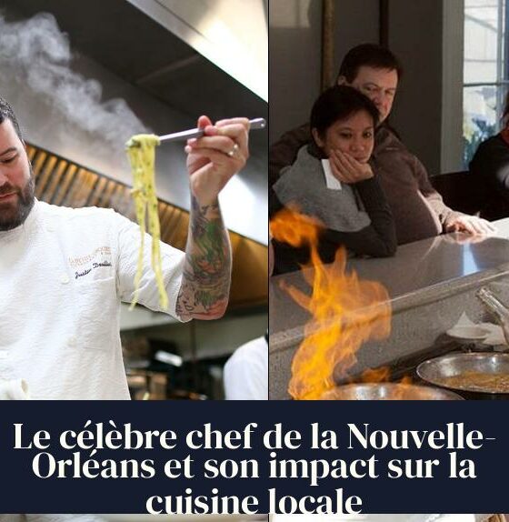 Le célèbre chef de la Nouvelle-Orléans et son impact sur la cuisine locale