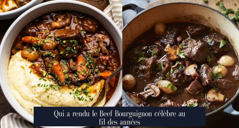 Qui a rendu le Beef Bourguignon célèbre au fil des années