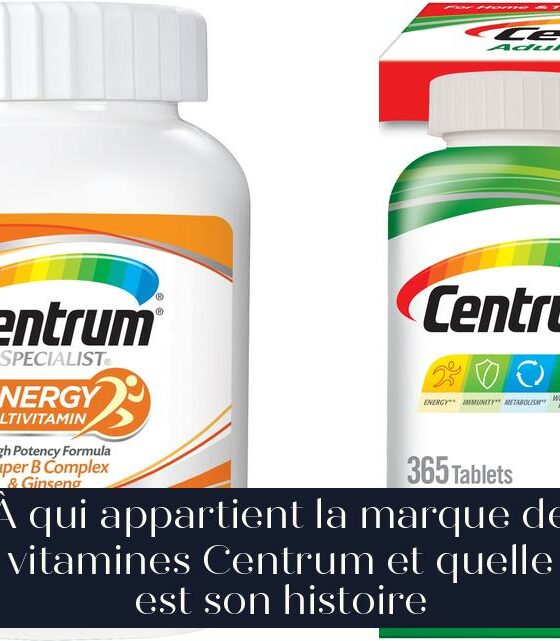 À qui appartient la marque de vitamines Centrum et quelle est son histoire