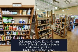 Qui possède Good Earth Natural Foods L'histoire de Mark Squire et de son impact sur l'institution californienne.