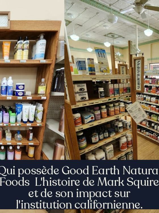Qui possède Good Earth Natural Foods L'histoire de Mark Squire et de son impact sur l'institution californienne.