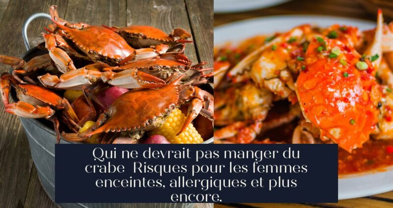 Qui ne devrait pas manger du crabe Risques pour les femmes enceintes, allergiques et plus encore.