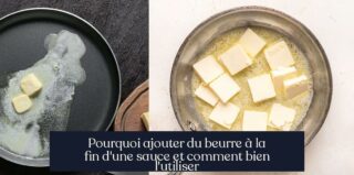 Pourquoi ajouter du beurre à la fin d'une sauce et comment bien l'utiliser