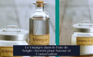 Le Vinaigre dans le Pain de Seigle : Secrets pour Saveur et Conservation