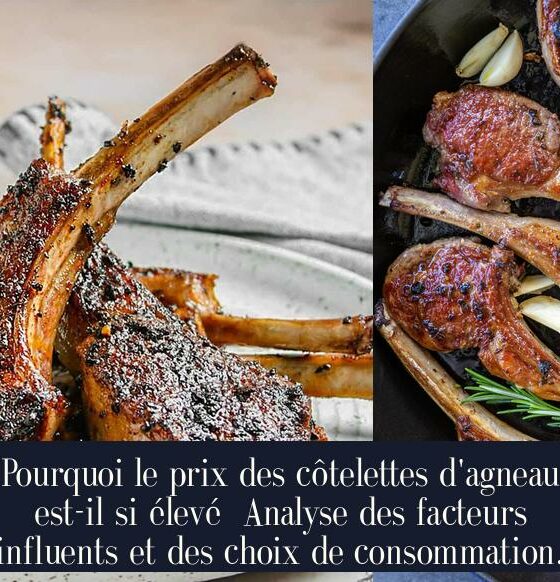 Pourquoi le prix des côtelettes d'agneau est-il si élevé Analyse des facteurs influents et des choix de consommation.